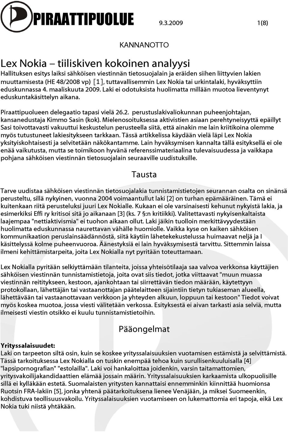 tuttavallisemmin Lex Nokia tai urkintalaki, hyväksyttiin eduskunnassa 4. maaliskuuta 2009. Laki ei odotuksista huolimatta millään muotoa lieventynyt eduskuntakäsittelyn aikana.