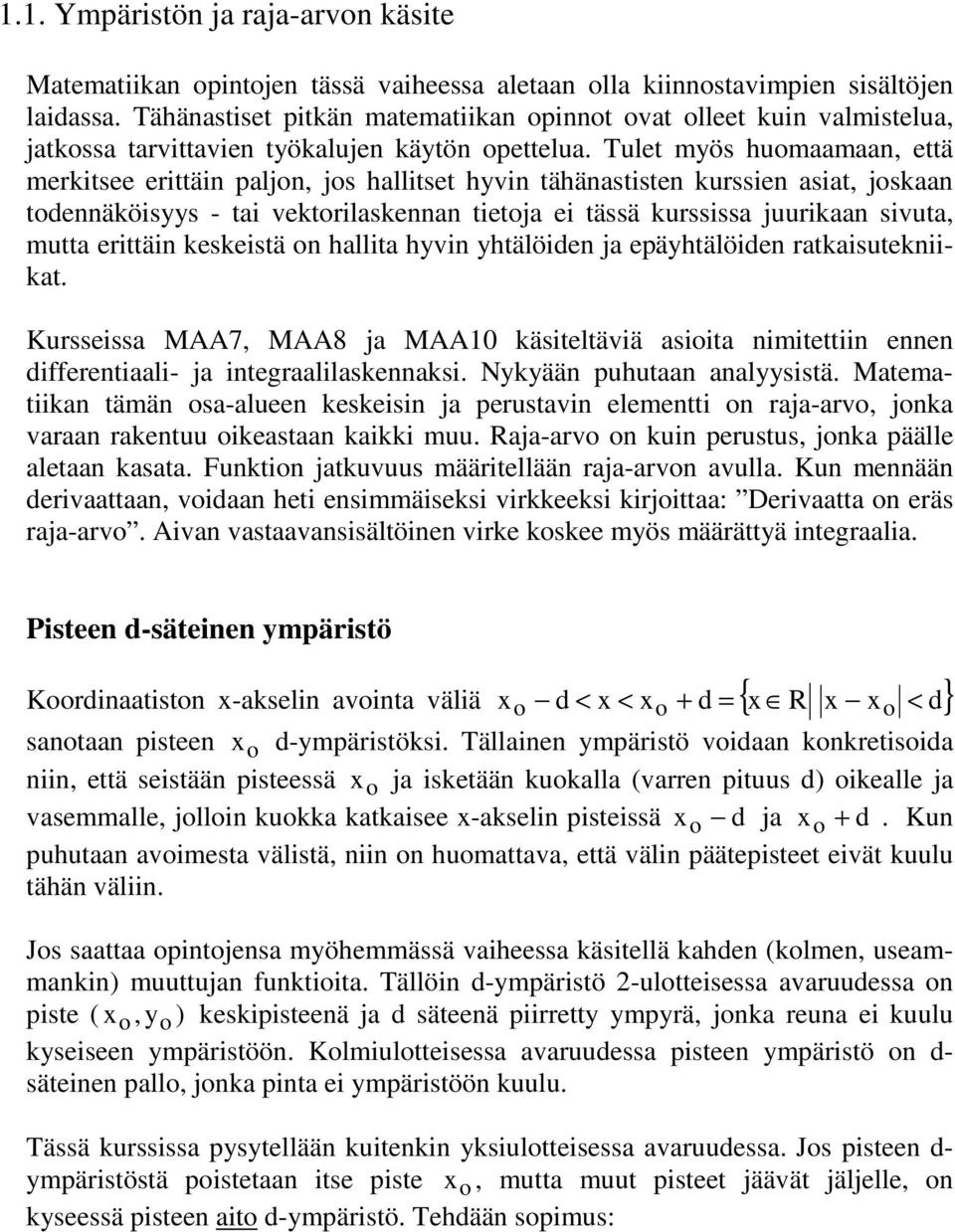 Tulet myös huomaamaan, että merkitsee erittäin paljon, jos hallitset hyvin tähänastisten kurssien asiat, joskaan todennäköisyys - tai vektorilaskennan tietoja ei tässä kurssissa juurikaan sivuta,