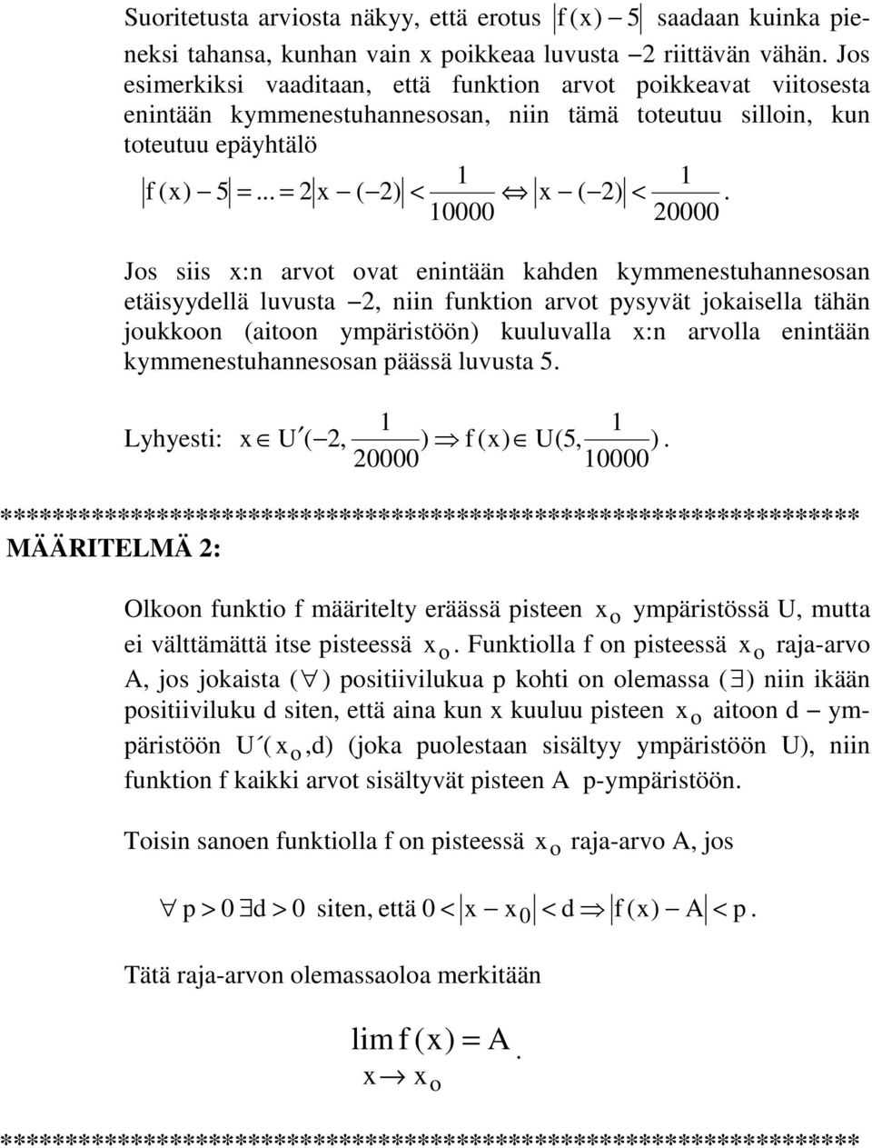 0000 0000 Jos siis x:n arvot ovat enintään kahden kymmenestuhannesosan etäisyydellä luvusta, niin funktion arvot pysyvät jokaisella tähän joukkoon (aitoon ympäristöön) kuuluvalla x:n arvolla enintään