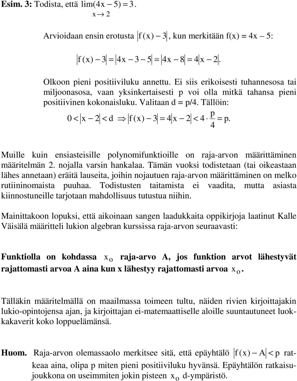 4 Muille kuin ensiasteisille polynomifunktioille on raja-arvon määrittäminen määritelmän. nojalla varsin hankalaa.