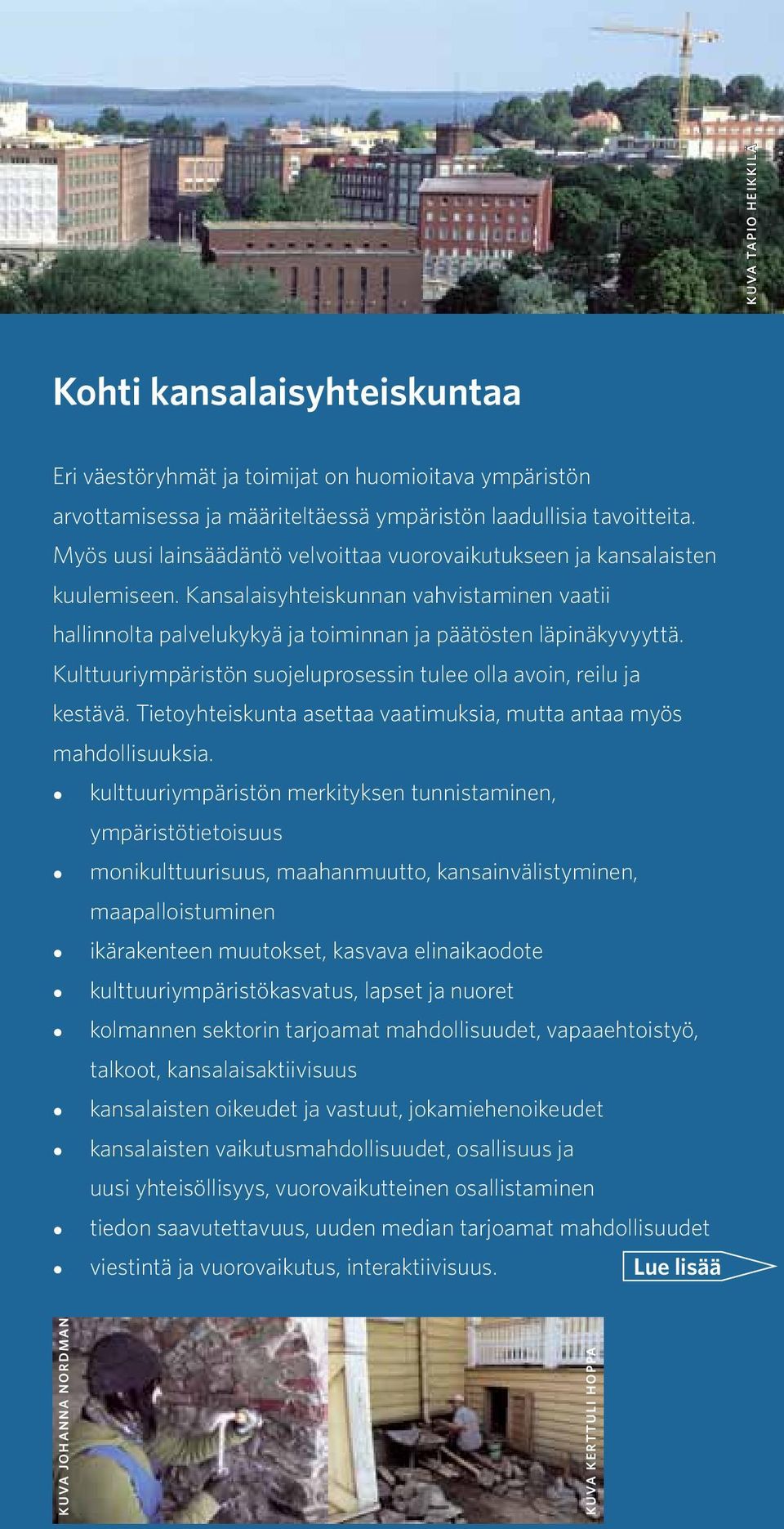 Kulttuuriympäristön suojeluprosessin tulee olla avoin, reilu ja kestävä. Tietoyhteiskunta asettaa vaatimuksia, mutta antaa myös mahdollisuuksia.