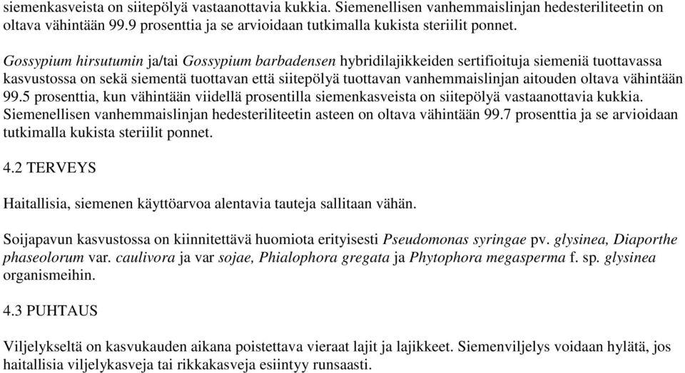 oltava vähintään 99.5 prosenttia, kun vähintään viidellä prosentilla siemenkasveista on siitepölyä vastaanottavia kukkia.