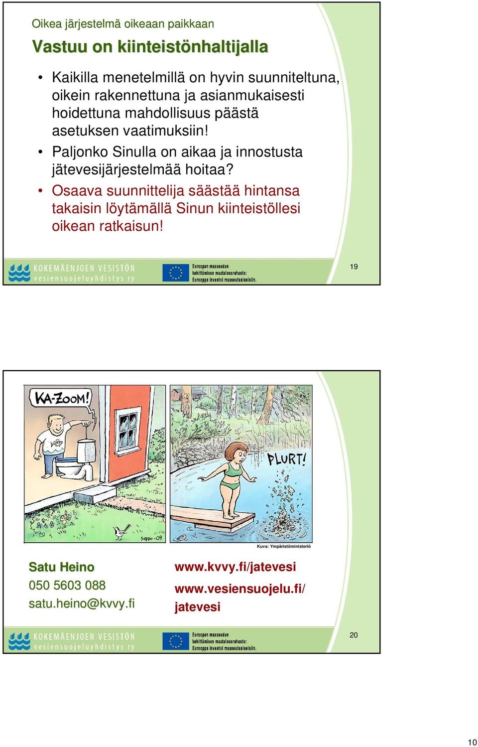 Paljonko Sinulla on aikaa ja innostusta jätevesijärjestelmää hoitaa?