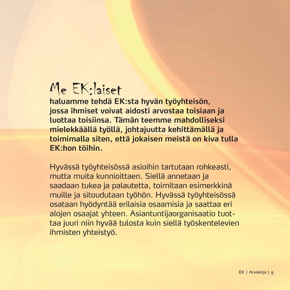 Hyvässä työyhteisössä asioihin tartutaan rohkeasti, mutta muita kunnioittaen.