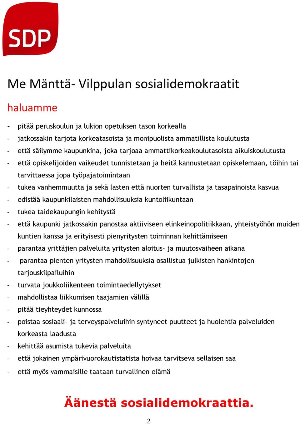 tukea vanhemmuutta ja sekä lasten että nuorten turvallista ja tasapainoista kasvua - edistää kaupunkilaisten mahdollisuuksia kuntoliikuntaan - tukea taidekaupungin kehitystä - että kaupunki