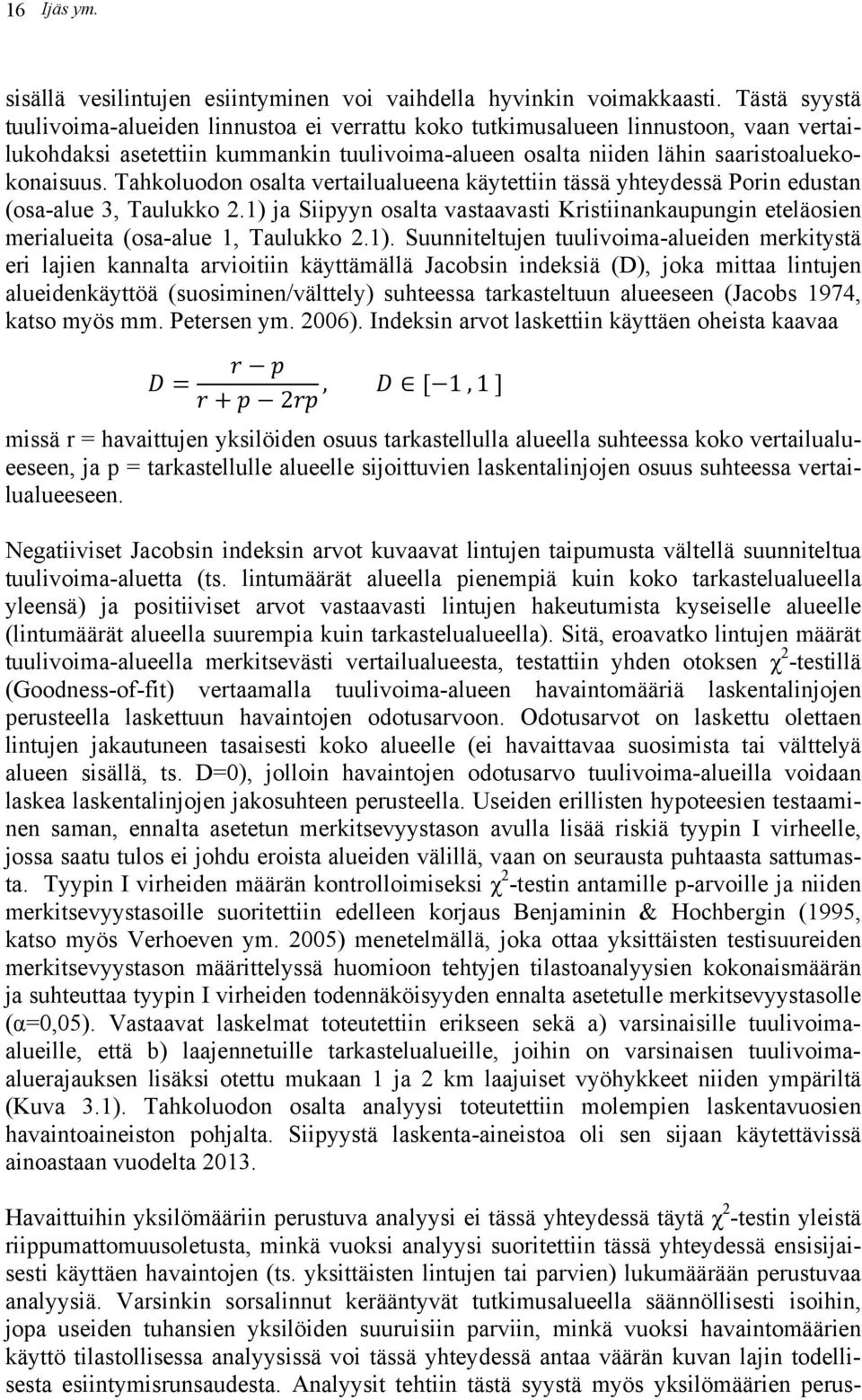 Tahkoluodon osalta vertailualueena käytettiin tässä yhteydessä Porin edustan (osa-alue 3, Taulukko 2.