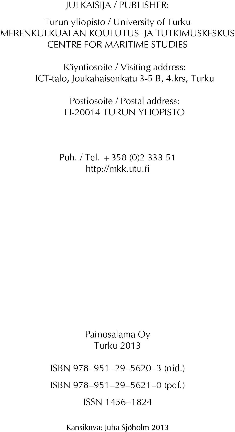 krs, Turku Postiosoite / Postal address: FI-20014 TURUN YLIOPISTO Puh. / Tel. +358 (0)2 333 51 http://mkk.utu.