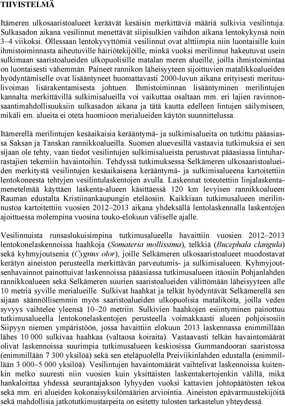 ulkopuolisille matalan meren alueille, joilla ihmistoimintaa on luontaisesti vähemmän.