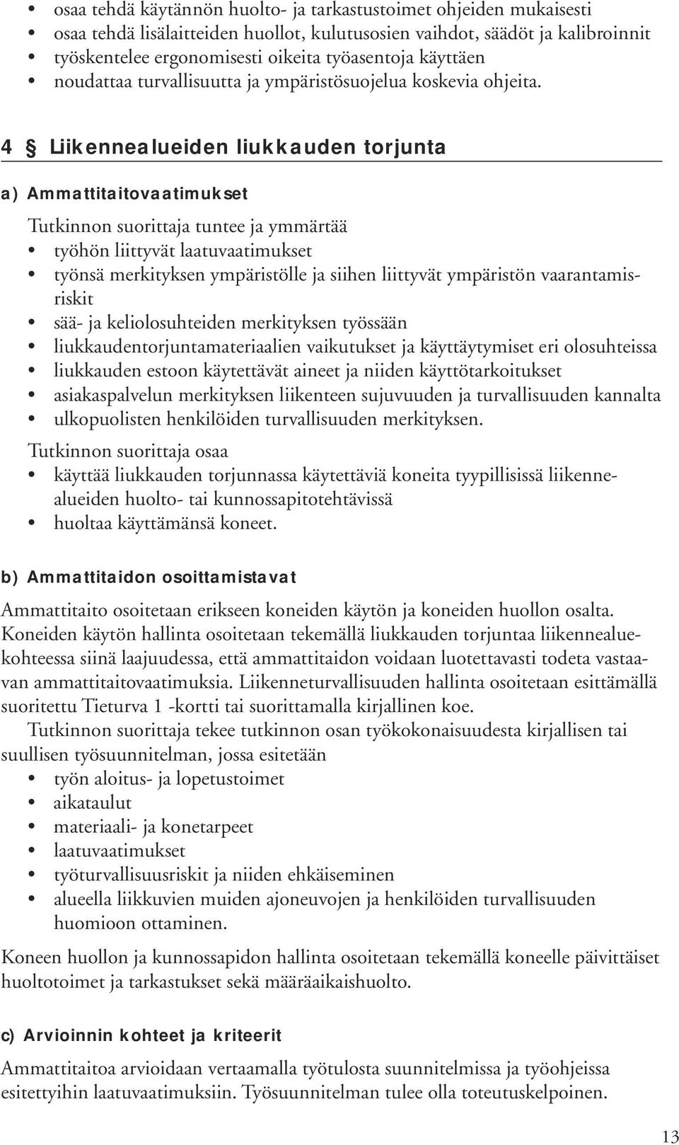 4 Liikennealueiden liukkauden torjunta työhön liittyvät laatuvaatimukset työnsä merkityksen ympäristölle ja siihen liittyvät ympäristön vaarantamisriskit sää- ja keliolosuhteiden merkityksen työssään