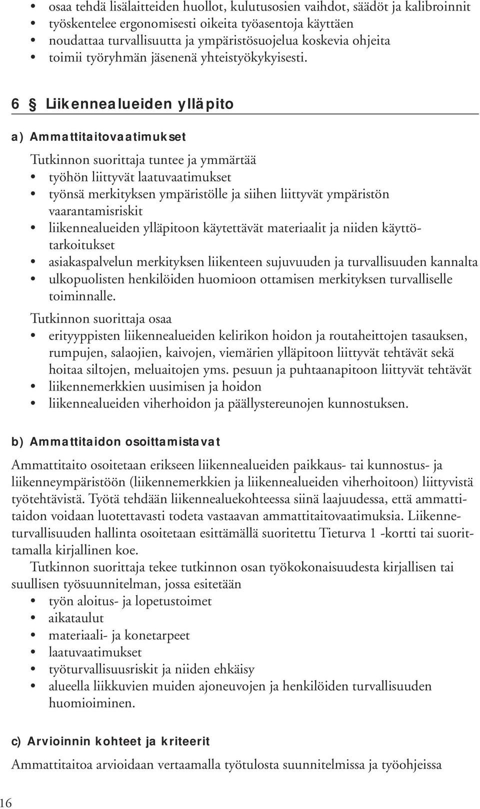 6 Liikennealueiden ylläpito työhön liittyvät laatuvaatimukset työnsä merkityksen ympäristölle ja siihen liittyvät ympäristön vaarantamisriskit liikennealueiden ylläpitoon käytettävät materiaalit ja