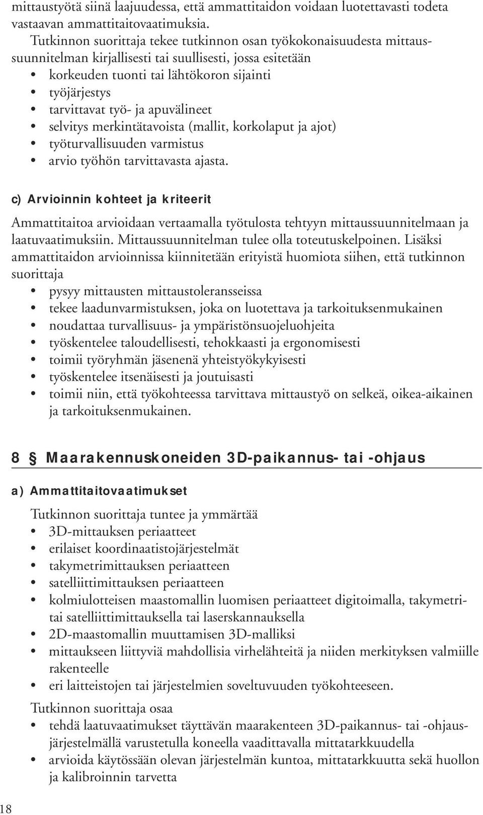 ja apuvälineet selvitys merkintätavoista (mallit, korkolaput ja ajot) työturvallisuuden varmistus arvio työhön tarvittavasta ajasta.