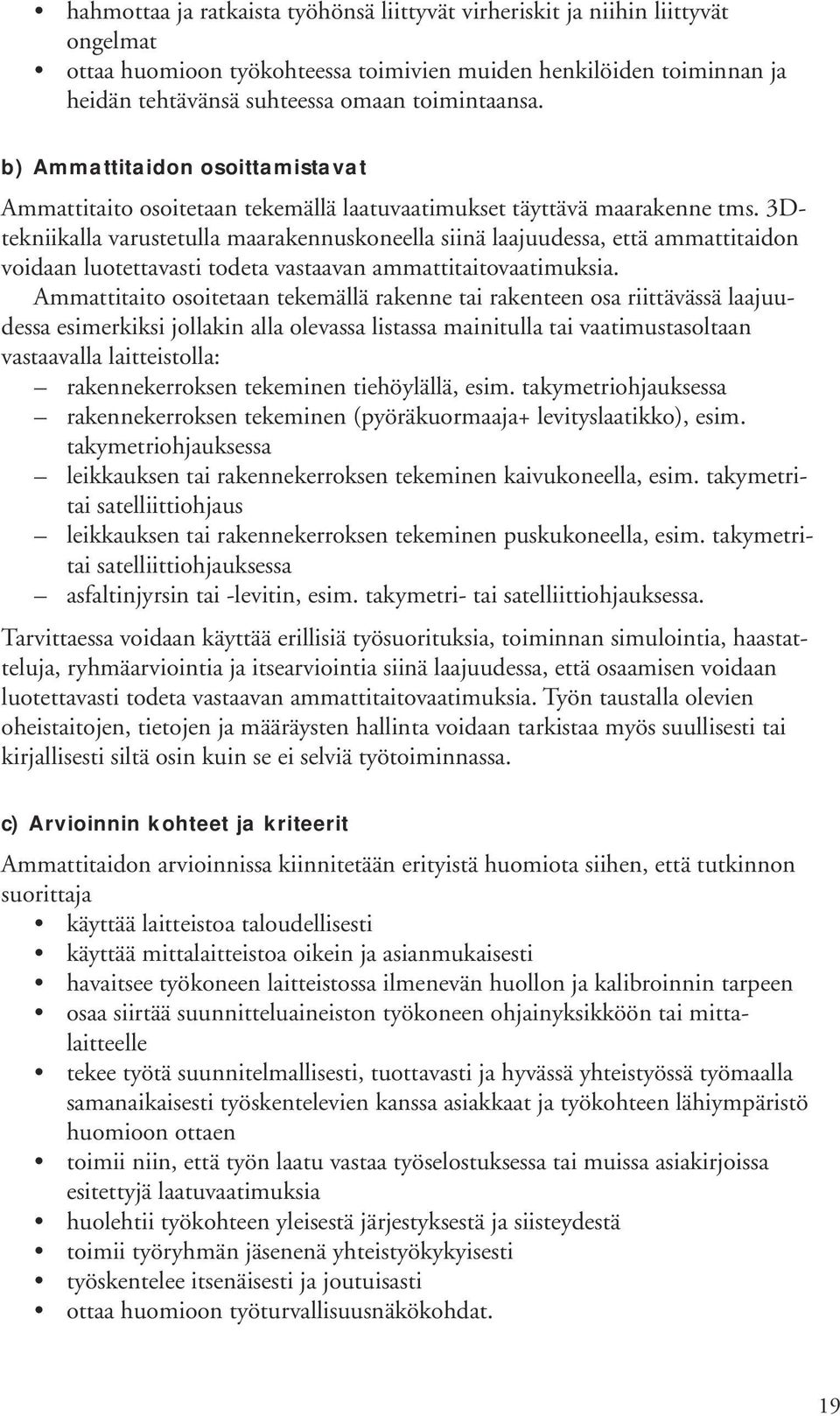 3Dtekniikalla varustetulla maarakennuskoneella siinä laajuudessa, että ammattitaidon voidaan luotettavasti todeta vastaavan ammattitaitovaatimuksia.