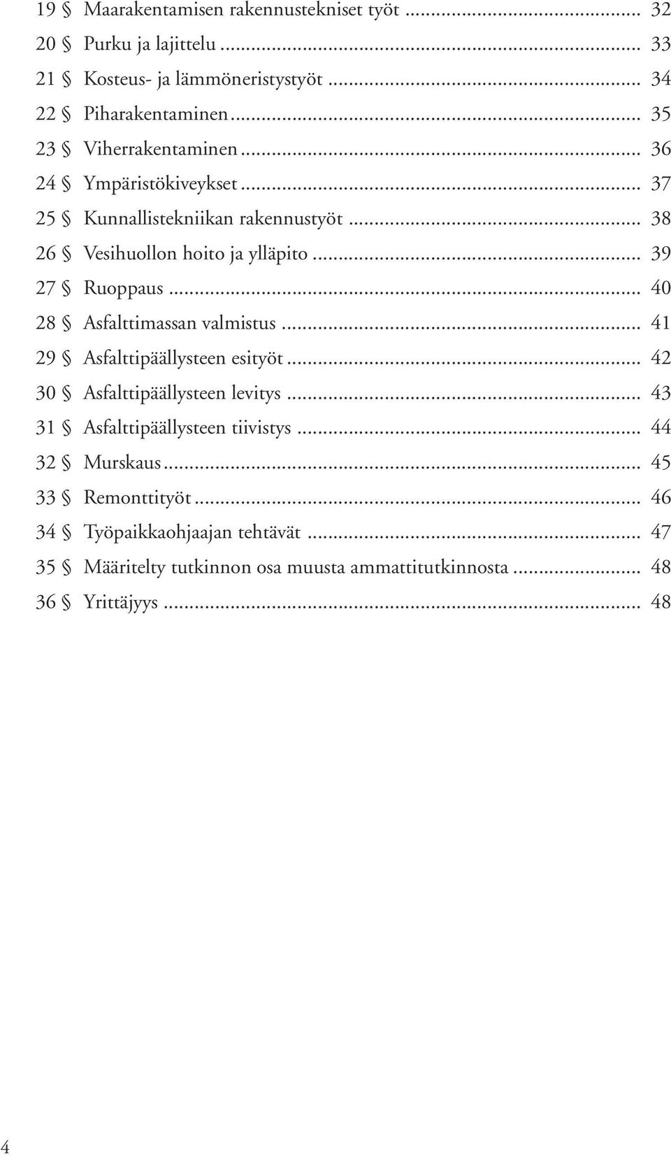 .. 39 27 Ruoppaus... 40 28 Asfalttimassan valmistus... 41 29 Asfalttipäällysteen esityöt... 42 30 Asfalttipäällysteen levitys.