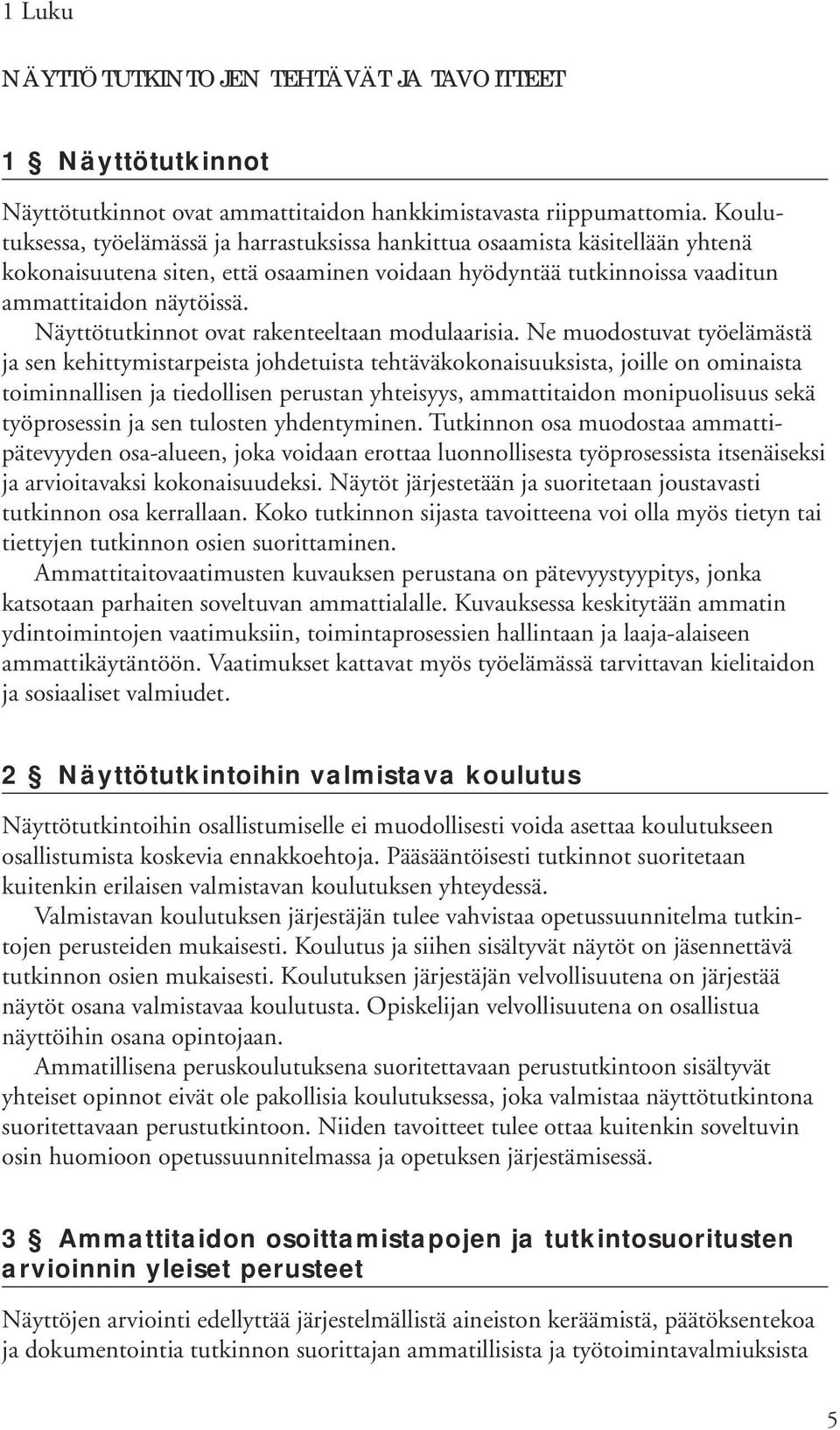 Näyttötutkinnot ovat rakenteeltaan modulaarisia.