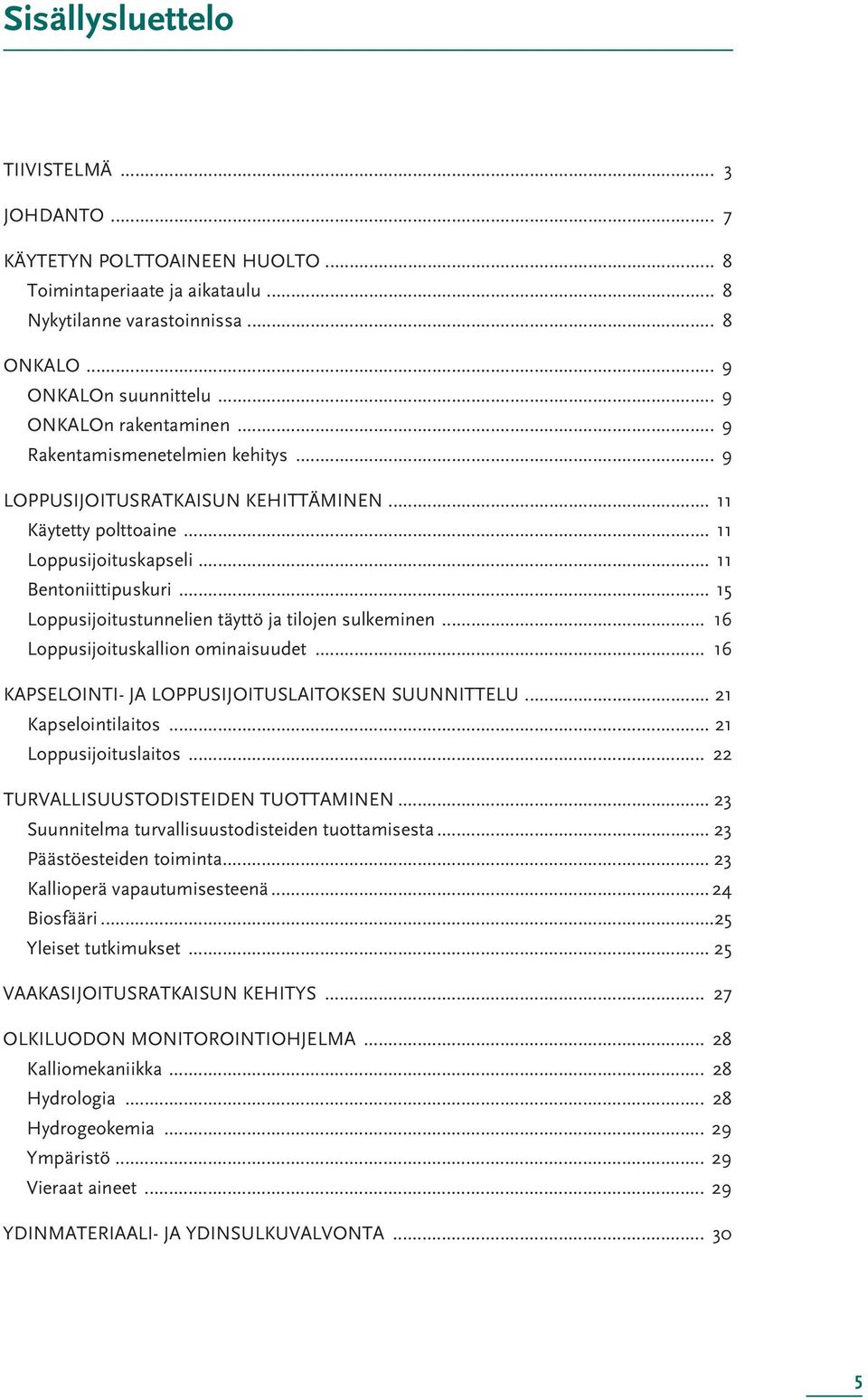 .. 15 Loppusijoitustunnelien täyttö ja tilojen sulkeminen... 16 Loppusijoituskallion ominaisuudet... 16 KAPSELOINTI- JA LOPPUSIJOITUSLAITOKSEN SUUNNITTELU... 21 Kapselointilaitos.