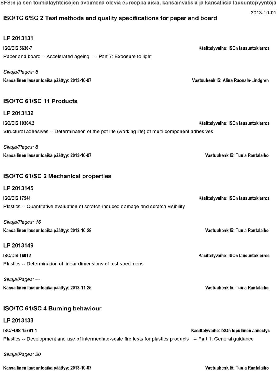 2 Structural adhesives -- Determination of the pot life (working life) of multi-component adhesives Sivuja/Pages: 8 Kansallinen lausuntoaika päättyy: 2013-10-07 Vastuuhenkilö: Tuula Rantalaiho ISO/TC