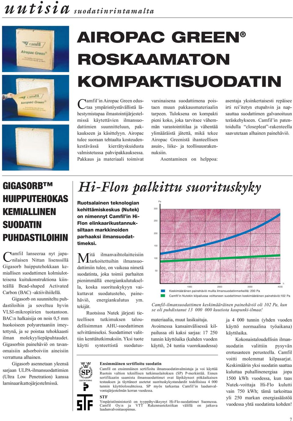 Pakkaus ja materiaali toimivat varsinaisena suodattimena poistaen muun pakkausmateriaalin tarpeen.