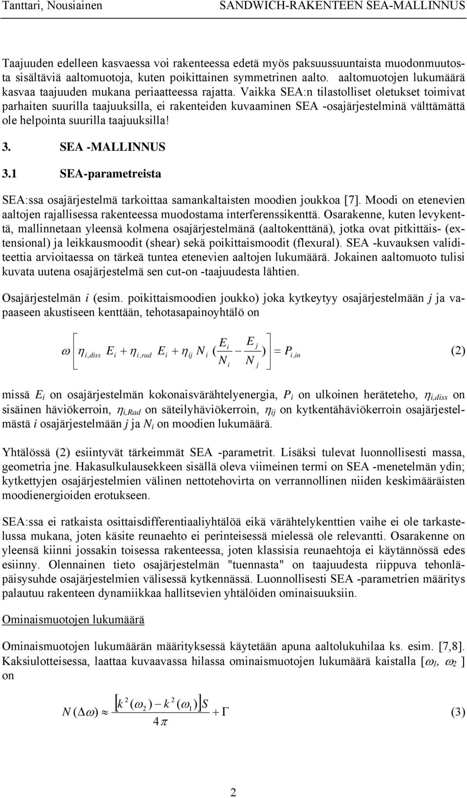 Vakka SEA:n tlastollset oletukset tomvat parhaten suurlla taajuukslla, e rakenteden kuvaamnen SEA -osajärjestelmnä välttämättä ole helponta suurlla taajuukslla! 3. SEA -MALLINNUS 3.