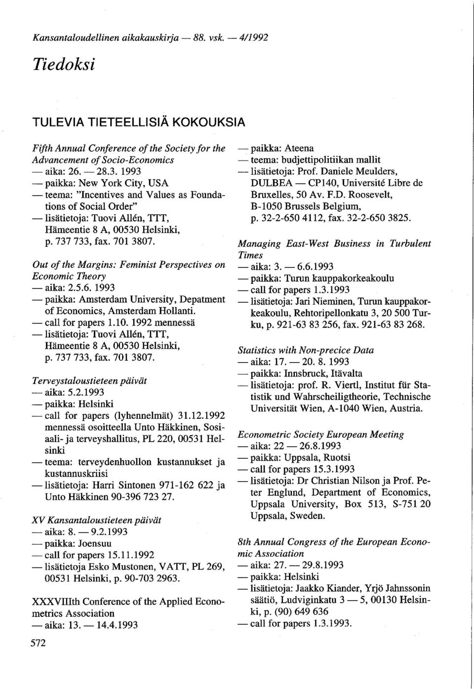 Out ofthe Margins: Feminist Perspectives on Economic Theory - aika: 2.5.6. 1993 - paikka: Amsterdam University, Depatment of Economics, Amsterdam Hollanti. - call for papers 1.10.