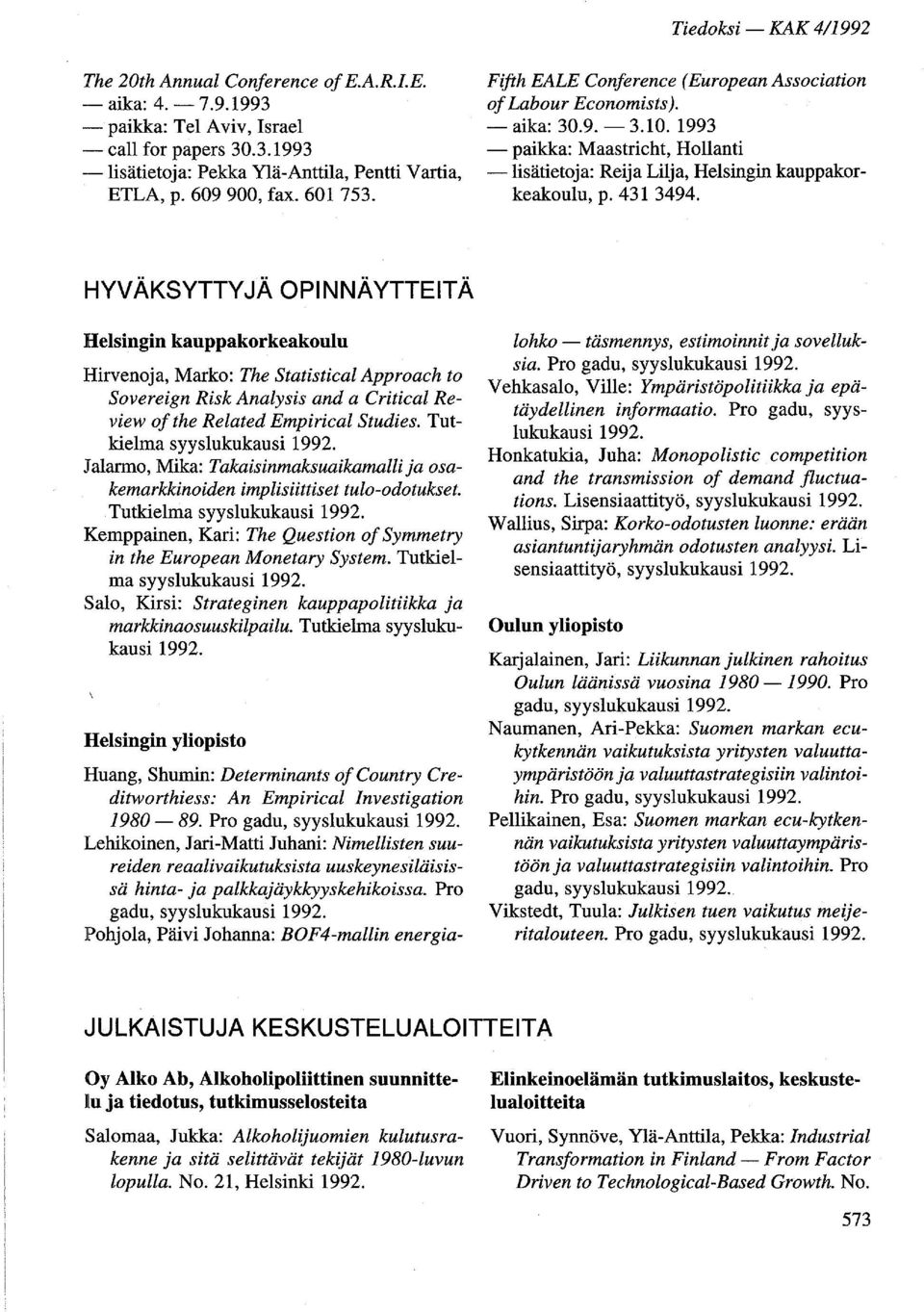 HYVÄKSYTTYJÄ OPINNÄYTTEITÄ Helsingin kauppakorkeakoulu Hirvenoja, Marko: The Statistical Approach to Sovereign Risk Analysis and a Critical Review of the Related Empirical Studies.