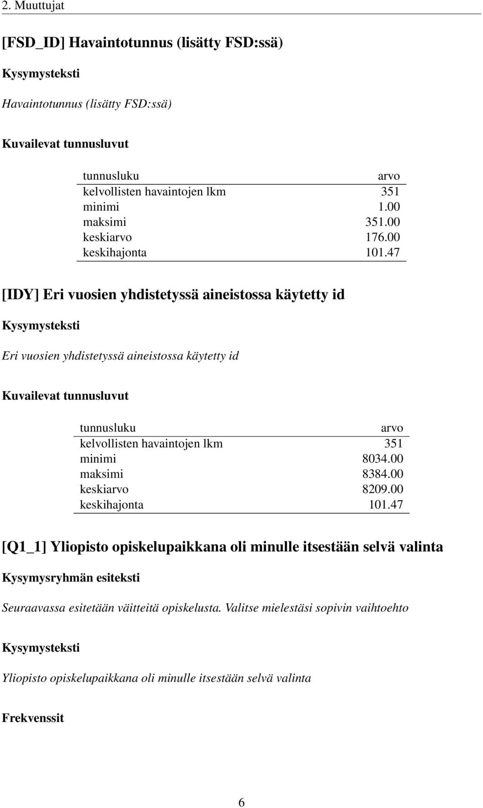 47 [IDY] Eri vuosien yhdistetyssä aineistossa käytetty id Eri vuosien yhdistetyssä aineistossa käytetty id Kuvailevat tunnusluvut tunnusluku arvo kelvollisten havaintojen