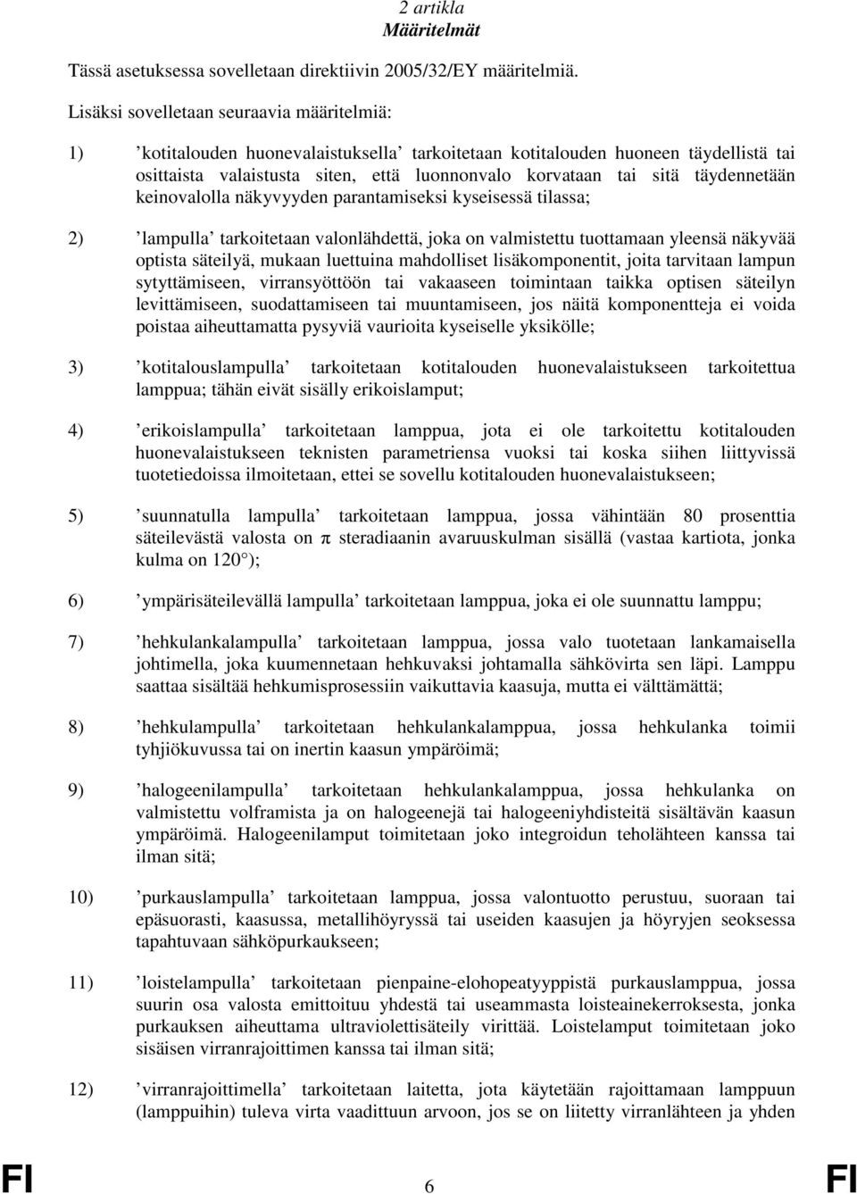 täydennetään keinovalolla näkyvyyden parantamiseksi kyseisessä tilassa; 2) lampulla tarkoitetaan valonlähdettä, joka on valmistettu tuottamaan yleensä näkyvää optista säteilyä, mukaan luettuina