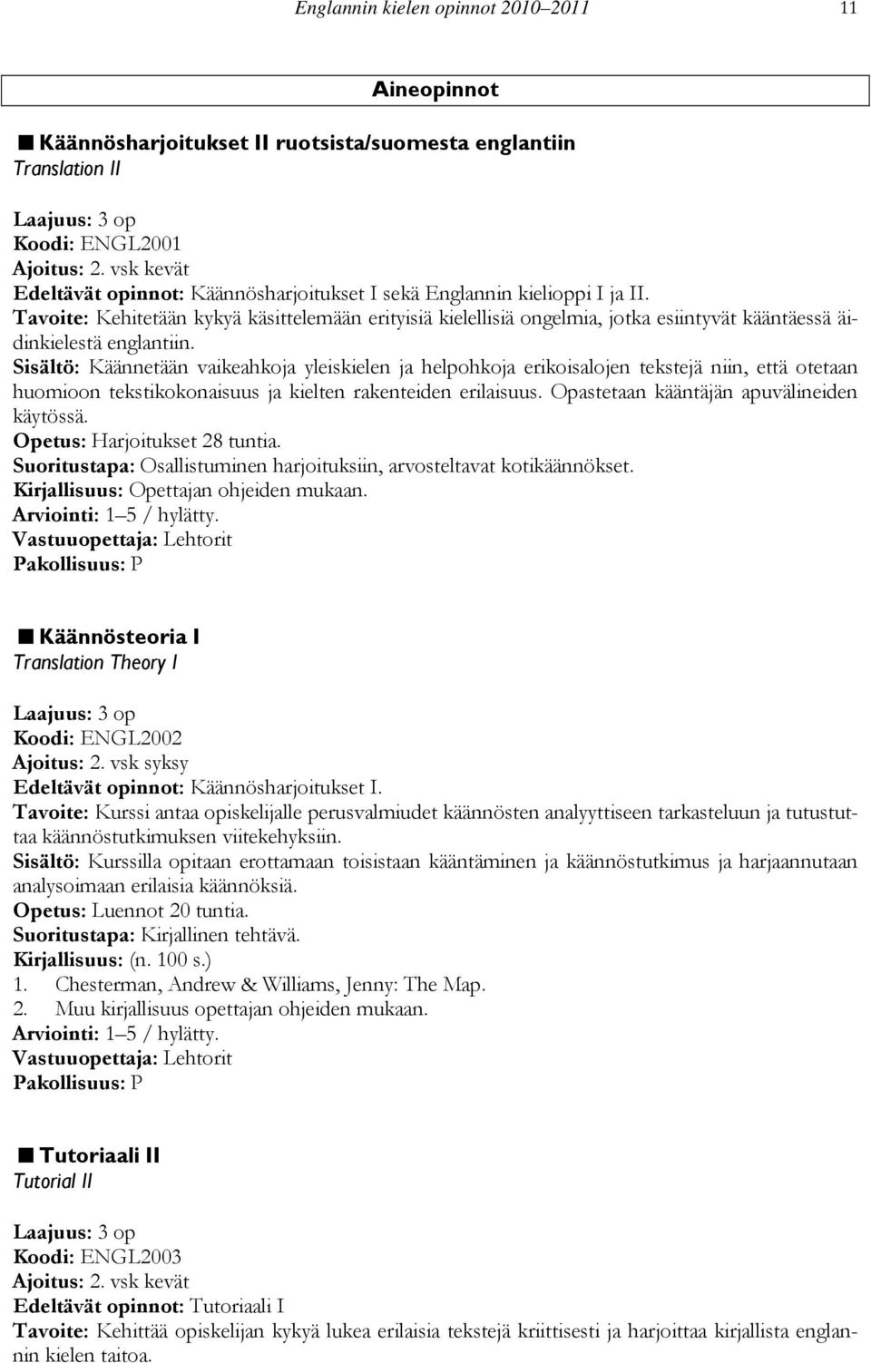 Tavoite: Kehitetään kykyä käsittelemään erityisiä kielellisiä ongelmia, jotka esiintyvät kääntäessä äidinkielestä englantiin.