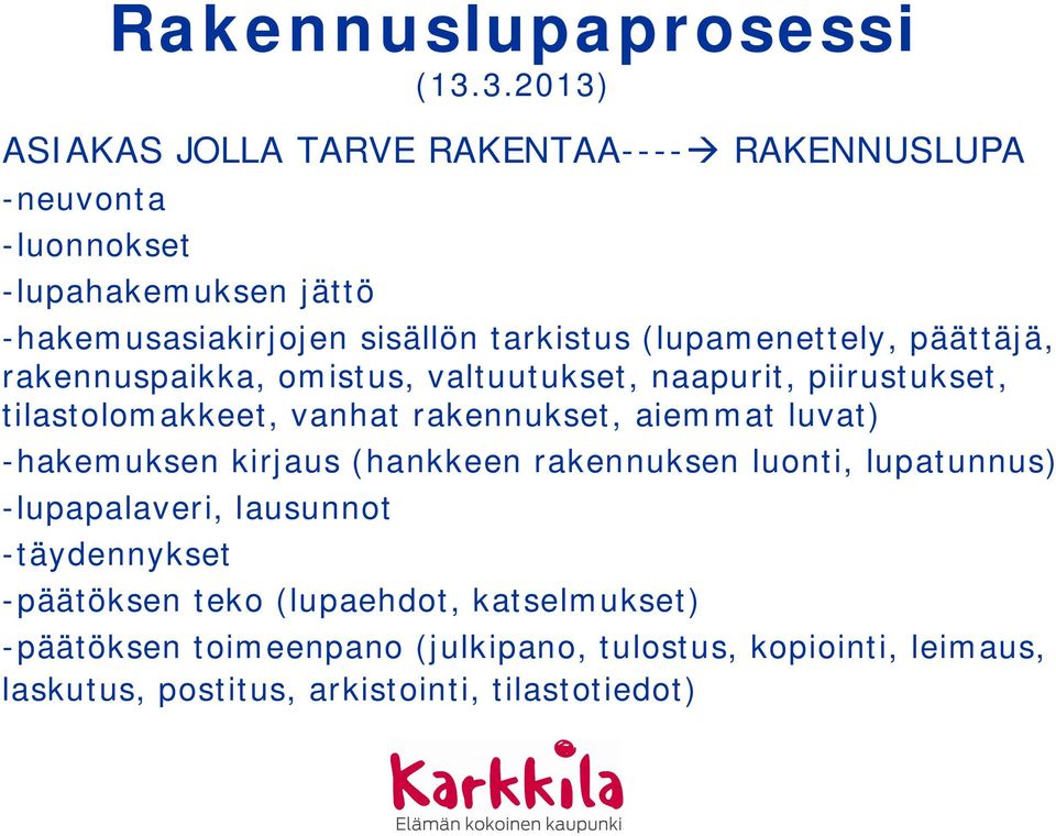 rakennukset, aiemmat luvat) -hakemuksen kirjaus (hankkeen rakennuksen luonti, lupatunnus) -lupapalaveri, lausunnot -täydennykset