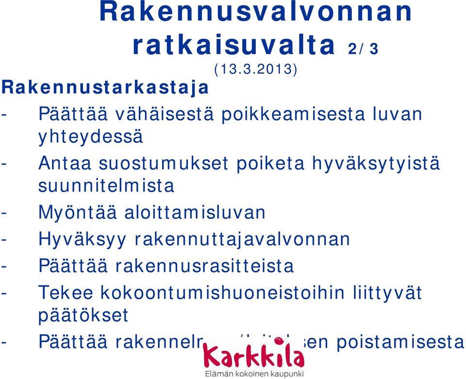 aloittamisluvan - Hyväksyy rakennuttajavalvonnan - Päättää rakennusrasitteista -