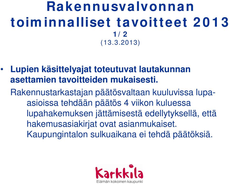 Rakennustarkastajan päätösvaltaan kuuluvissa lupaasioissa tehdään päätös 4 viikon