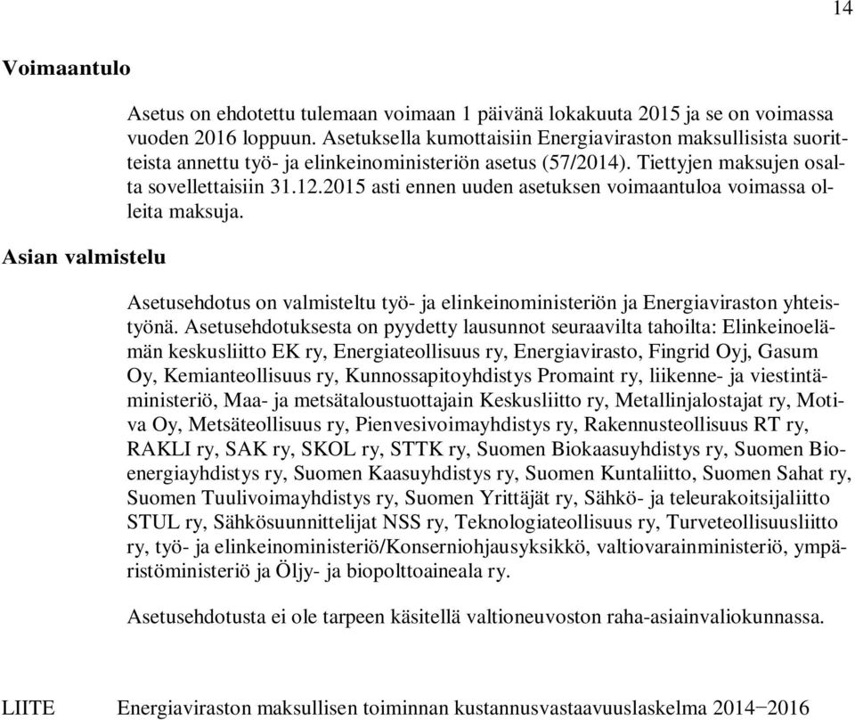 2015 asti ennen uuden asetuksen voimaantuloa voimassa olleita maksuja. Asetusehdotus on valmisteltu työ- ja elinkeinoministeriön ja Energiaviraston yhteistyönä.