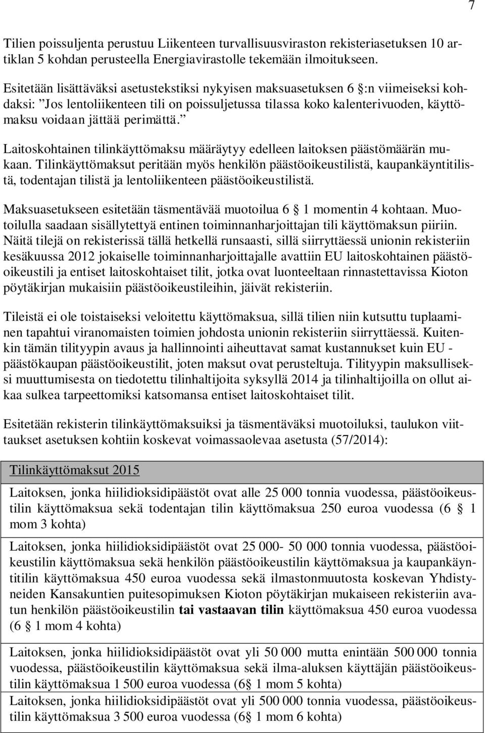 Laitoskohtainen tilinkäyttömaksu määräytyy edelleen laitoksen päästömäärän mukaan.