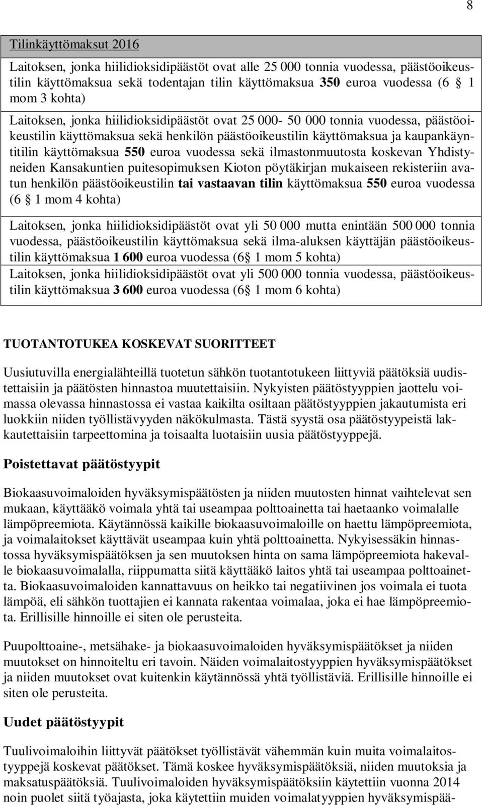 vuodessa sekä ilmastonmuutosta koskevan Yhdistyneiden Kansakuntien puitesopimuksen Kioton pöytäkirjan mukaiseen rekisteriin avatun henkilön päästöoikeustilin tai vastaavan tilin käyttömaksua 550