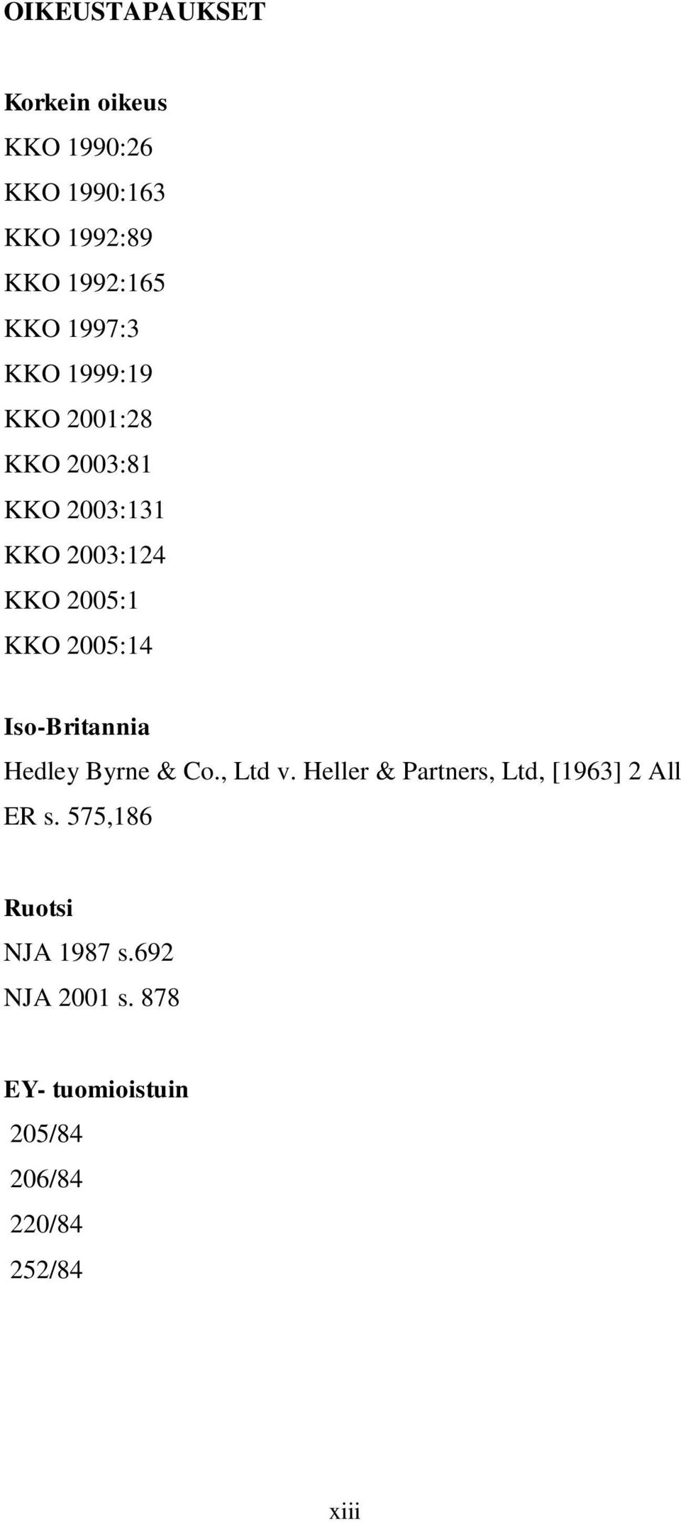 2005:14 Iso-Britannia Hedley Byrne & Co., Ltd v.