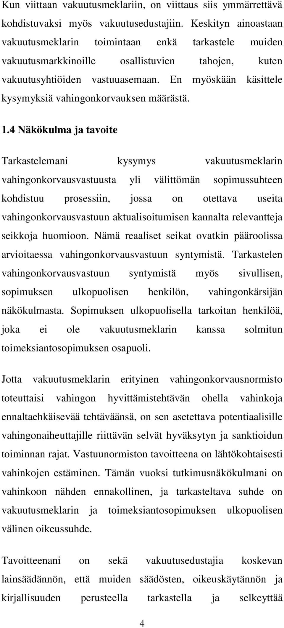 En myöskään käsittele kysymyksiä vahingonkorvauksen määrästä. 1.