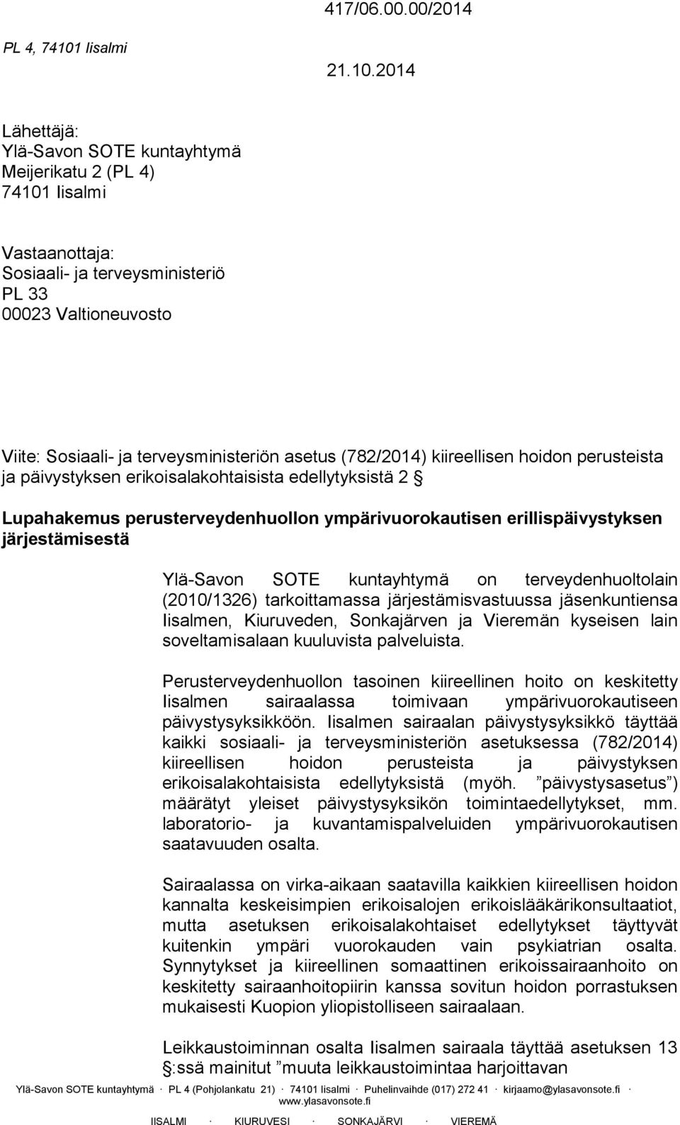 (782/2014) kiireellisen hoidon perusteista ja päivystyksen erikoisalakohtaisista edellytyksistä 2 Lupahakemus perusterveydenhuollon ympärivuorokautisen erillispäivystyksen järjestämisestä Ylä-Savon