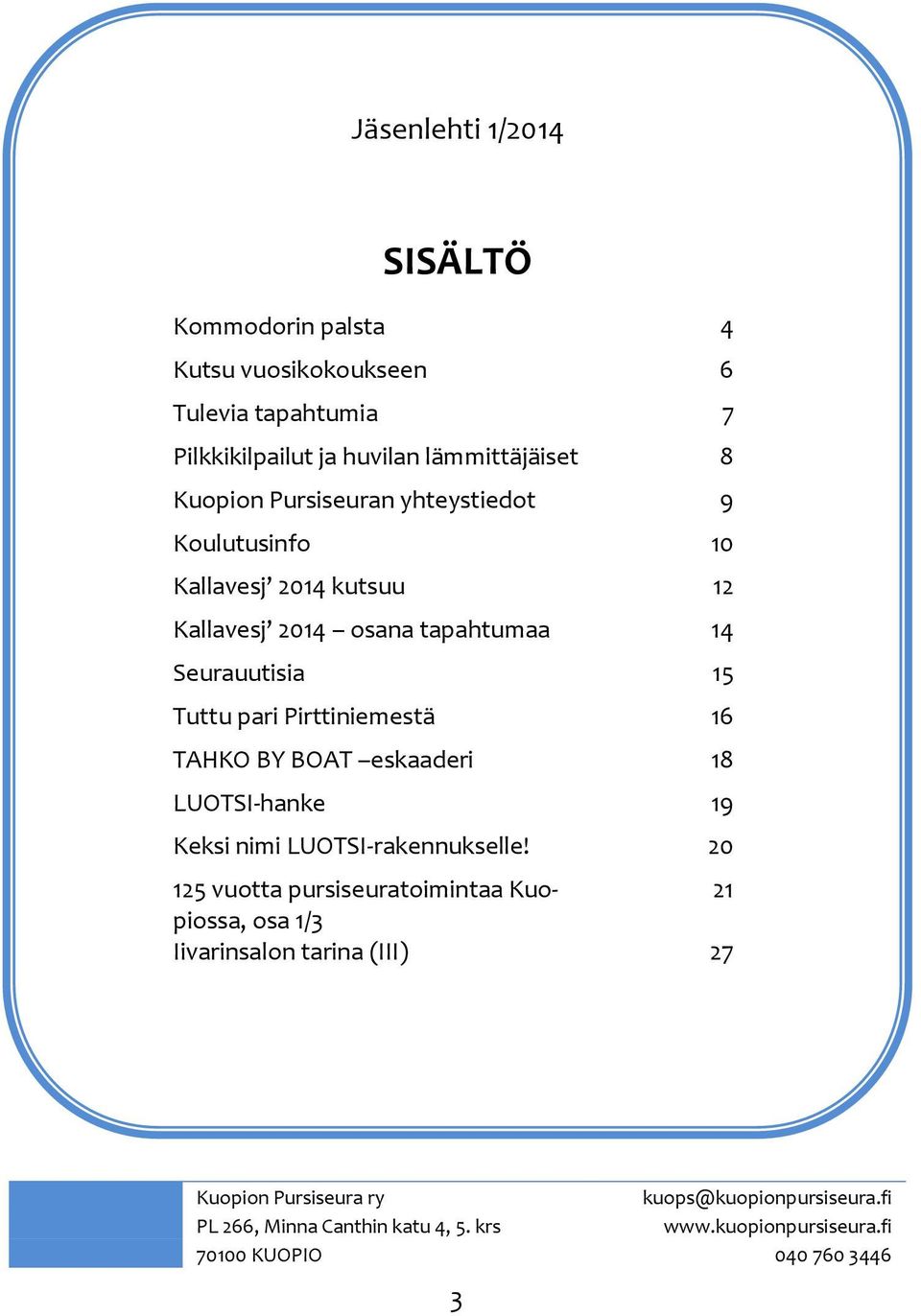 TAHKO BY BOAT eskaaderi 18 LUOTSI-hanke 19 Keksi nimi LUOTSI-rakennukselle!