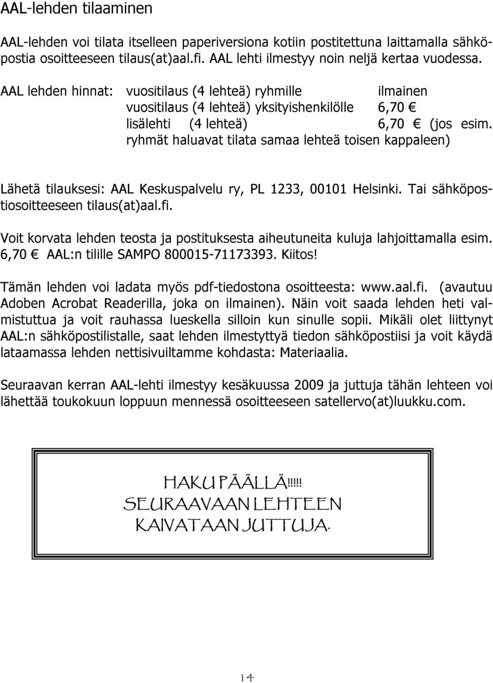 ryhmät haluavat tilata samaa lehteä toisen kappaleen) Lähetä tilauksesi: AAL Keskuspalvelu ry, PL 1233, 00101 Helsinki. Tai sähköpostiosoitteeseen tilaus(at)aal.fi.