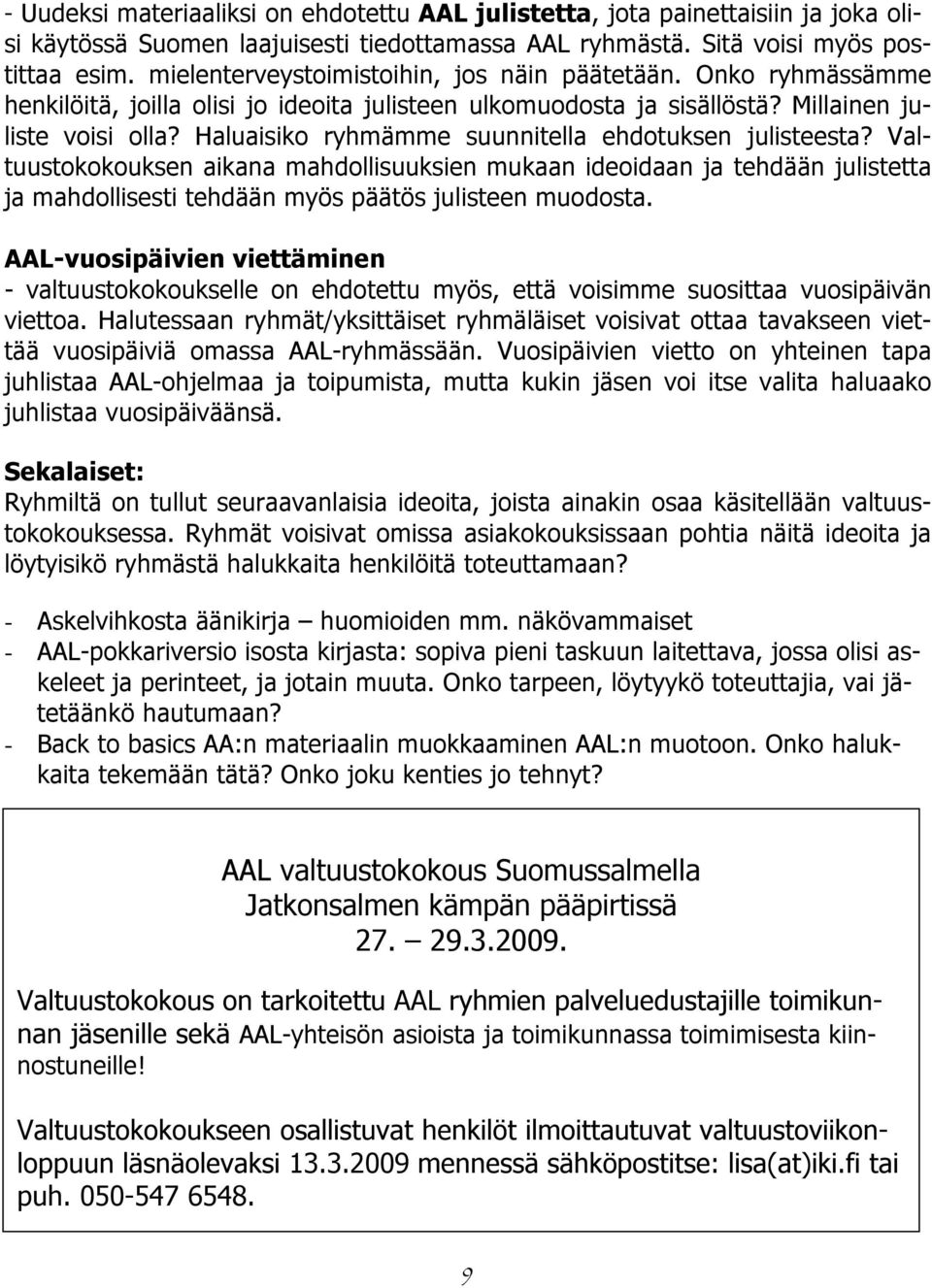 Haluaisiko ryhmämme suunnitella ehdotuksen julisteesta? Valtuustokokouksen aikana mahdollisuuksien mukaan ideoidaan ja tehdään julistetta ja mahdollisesti tehdään myös päätös julisteen muodosta.