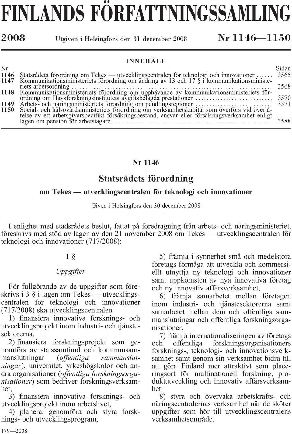 .. 3568 1148 Kommunikationsministeriets förordning om upphävande av kommunikationsministeriets förordning om Havsforskningsinstitutets avgiftsbelagda prestationer.