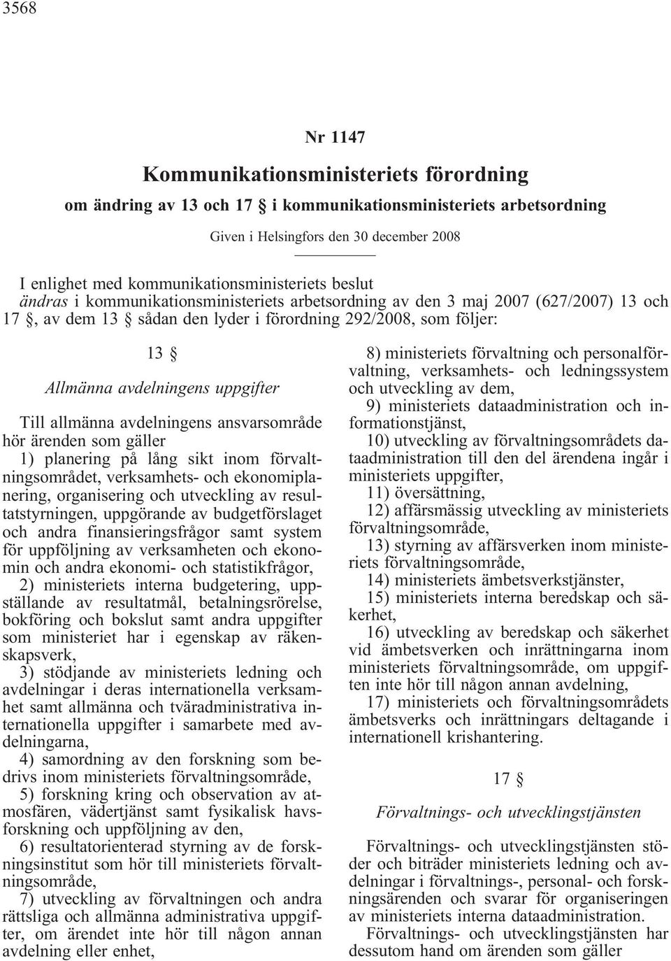 avdelningens uppgifter Till allmänna avdelningens ansvarsområde hör ärenden som gäller 1) planering på lång sikt inom förvaltningsområdet, verksamhets- och ekonomiplanering, organisering och