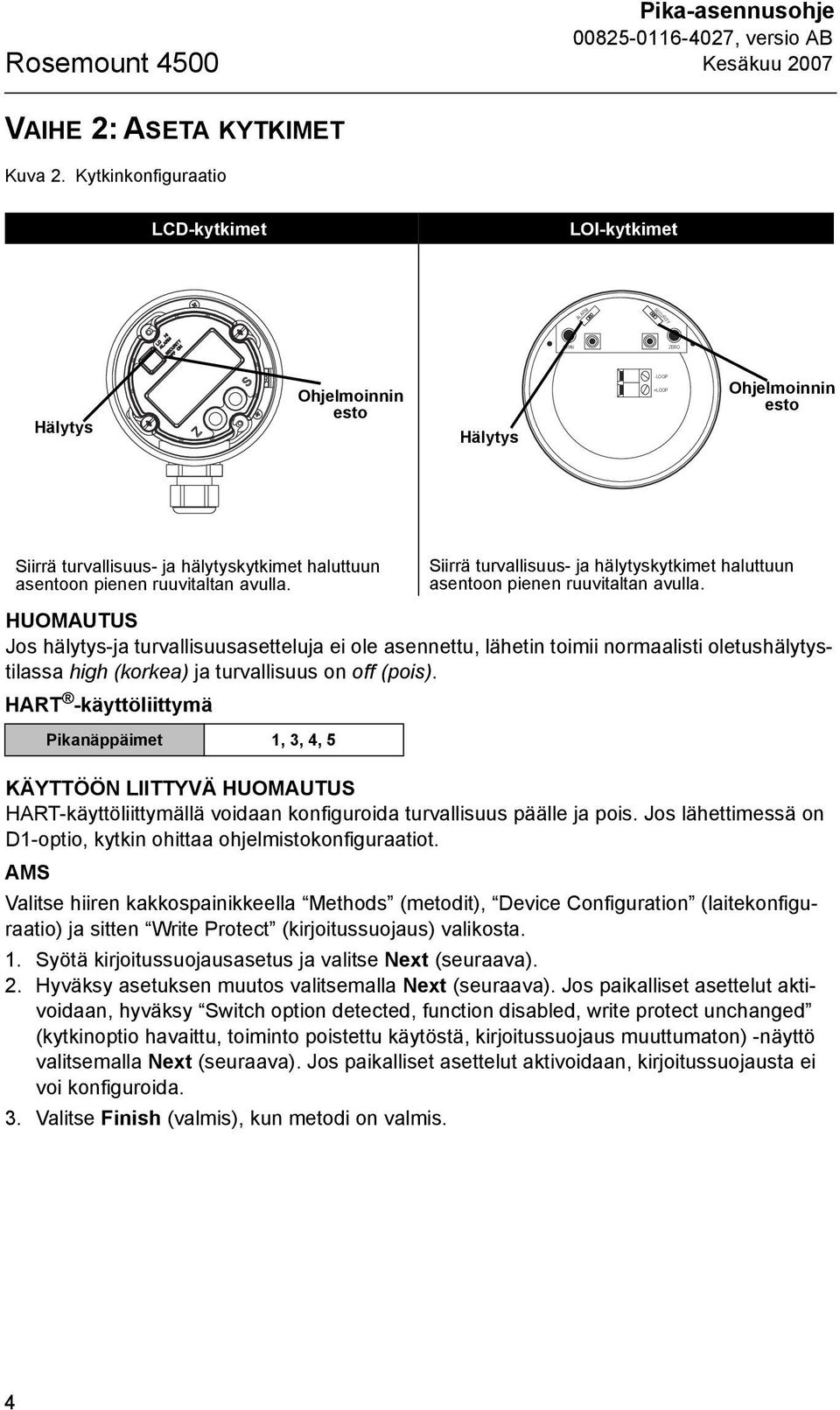 pienen ruuvitaltan avulla. Siirrä turvallisuus- ja hälytyskytkimet haluttuun asentoon pienen ruuvitaltan avulla.