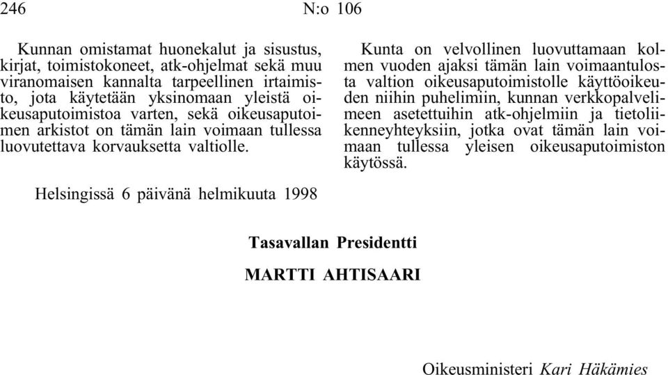 Helsingissä 6 päivänä helmikuuta 1998 Kunta on velvollinen luovuttamaan kolmen vuoden ajaksi tämän lain voimaantulosta valtion oikeusaputoimistolle käyttöoikeuden niihin