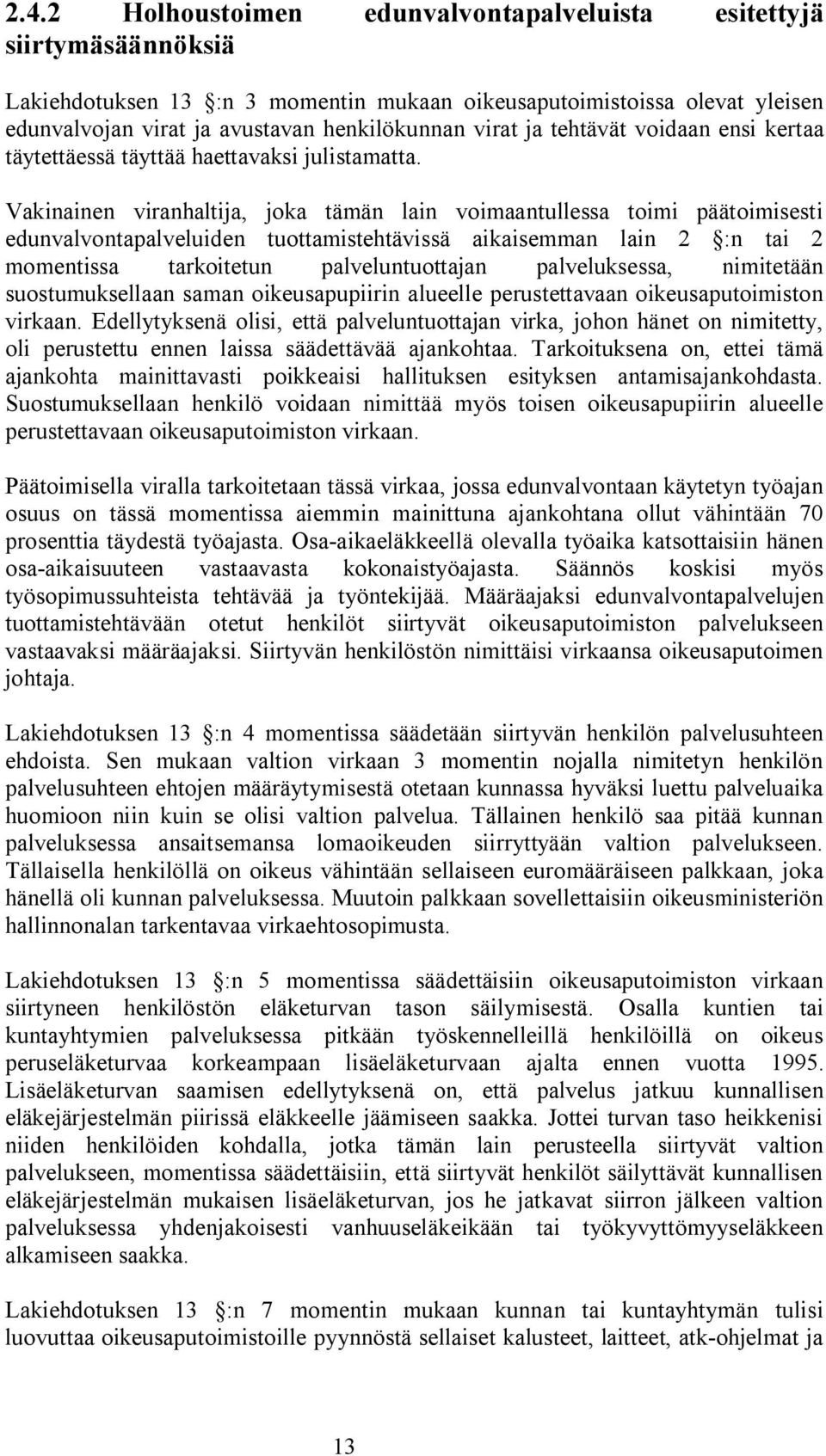 Vakinainen viranhaltija, joka tämän lain voimaantullessa toimi päätoimisesti edunvalvontapalveluiden tuottamistehtävissä aikaisemman lain 2 :n tai 2 momentissa tarkoitetun palveluntuottajan