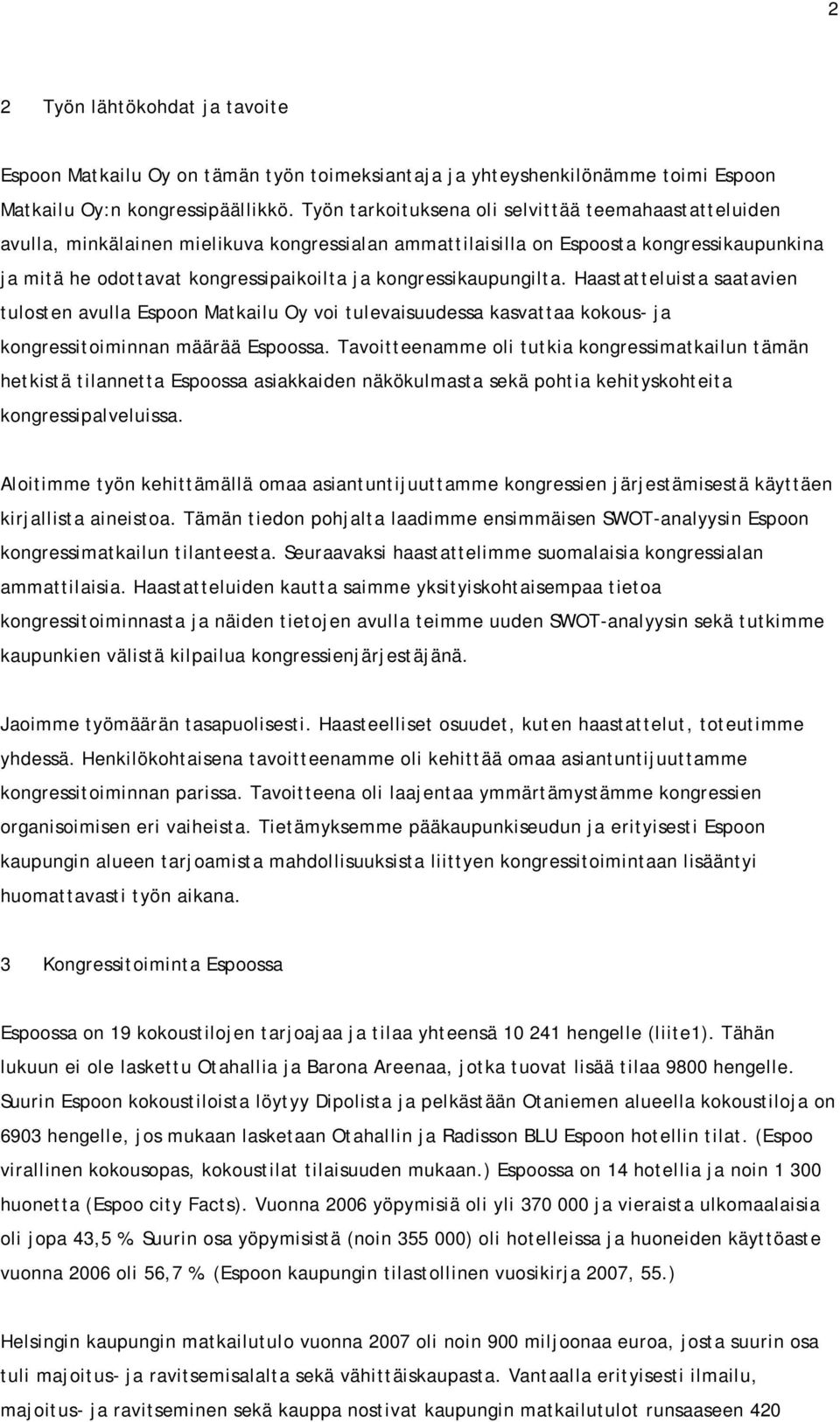 kongressikaupungilta. Haastatteluista saatavien tulosten avulla Espoon Matkailu Oy voi tulevaisuudessa kasvattaa kokous- ja kongressitoiminnan määrää Espoossa.