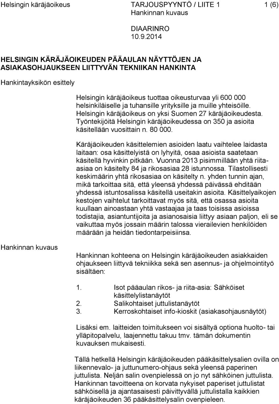 Työntekijöitä Helsingin käräjäoikeudessa on 350 ja asioita käsitellään vuosittain n. 80 000.