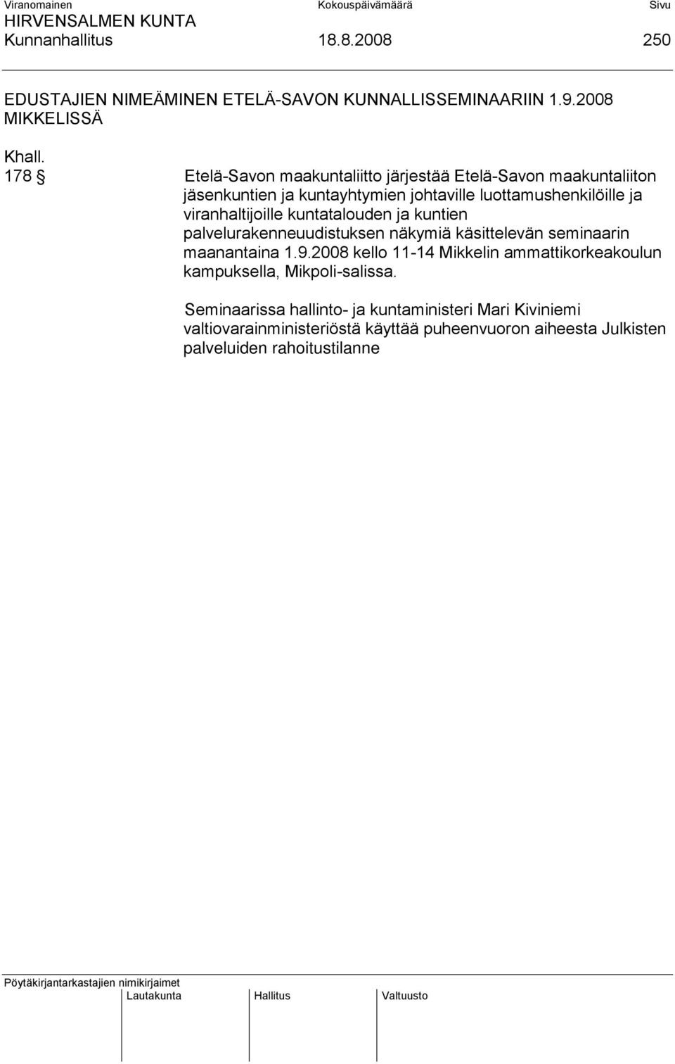 palvelurakenneuudistuksen näkymiä käsittelevän seminaarin maanantaina 1.9.2008 kello 11-14 Mikkelin ammattikorkeakoulun kampuksella, Mikpoli-salissa.