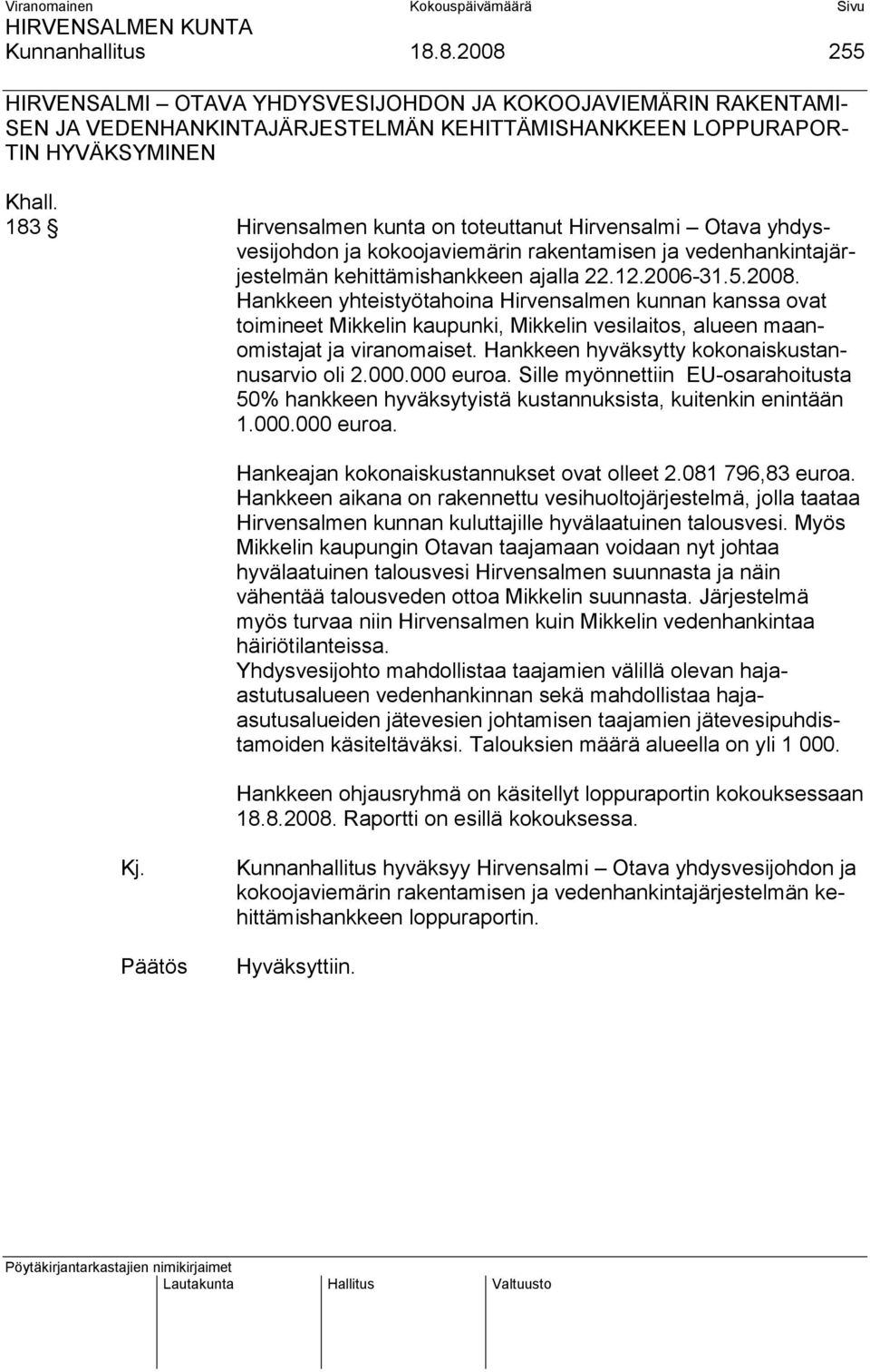 Hirvensalmi Otava yhdysvesijohdon ja kokoojaviemärin rakentamisen ja vedenhankintajärjestelmän kehittämishankkeen ajalla 22.12.2006-31.5.2008.