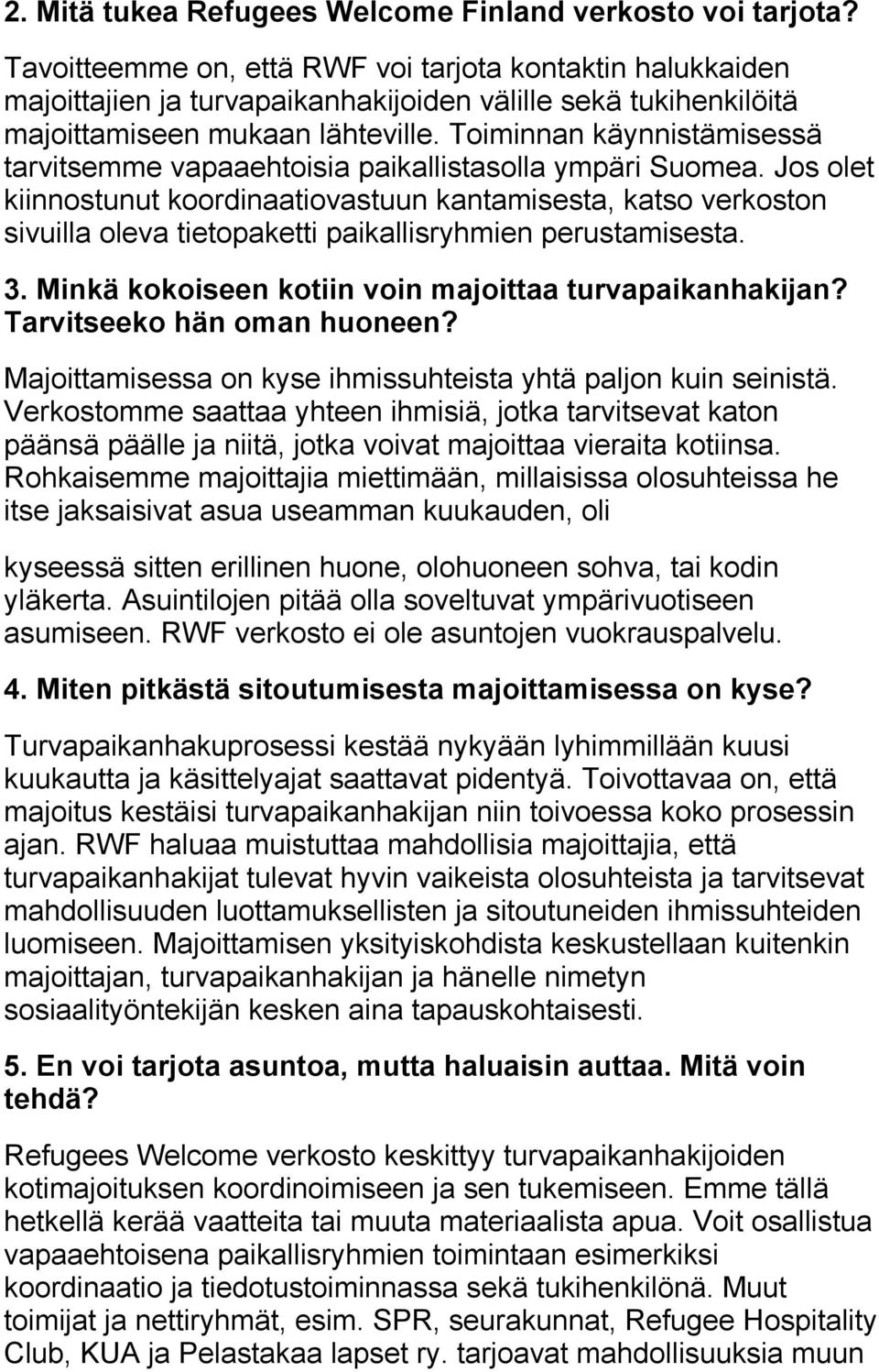 Toiminnan käynnistämisessä tarvitsemme vapaaehtoisia paikallistasolla ympäri Suomea.