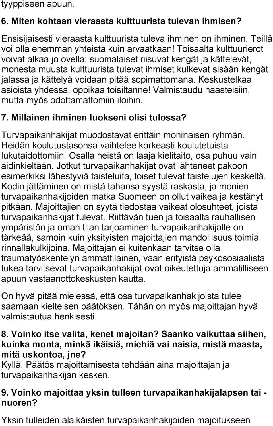 sopimattomana. Keskustelkaa asioista yhdessä, oppikaa toisiltanne! Valmistaudu haasteisiin, mutta myös odottamattomiin iloihin. 7. Millainen ihminen luokseni olisi tulossa?